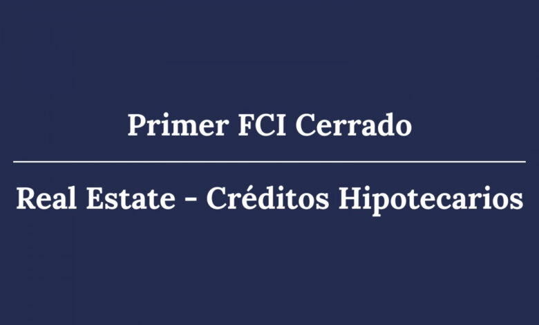 primer fondo común de inversión cerrado de real estate destinado al otorgamiento de créditos hipotecarios